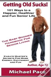 Capa do artigo Getting Old Sucks!: 101 Ways To A Happie