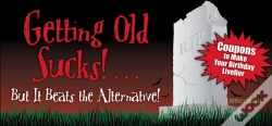 Capa do artigo Getting Old Sucks!... But It Beats The Alternative!