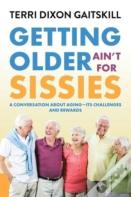 Getting Older Ain'T For Sissies