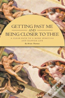 Getting Past Me And Being Closer To Thee