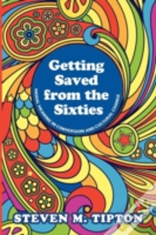 Getting Saved From The Sixties: Moral Meaning In Conversation And Cultural Change