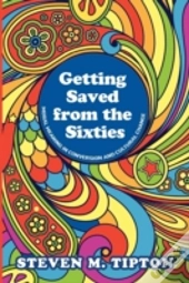 Getting Saved From The Sixties: Moral Meaning In Conversation And Cultural Change