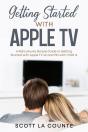 Getting Started With Apple Tv : A Ridiculously Simple Guide To Getting Started With Apple Tv 4k And Hd With Tvos 14 - Preview