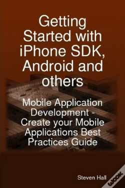 Capa do artigo Getting Started With Iphone Sdk, Android And Others: Mobile Application Development - Create Your Mobile Applications Best Practices Guide