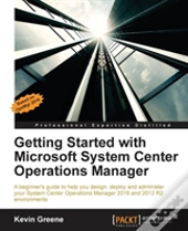 Getting Started With Microsoft System Center Operations Manager