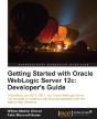 Getting Started With Oracle Weblogic Server 12c: Developer'S Guide - Preview