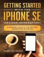 Getting Started With The Iphone Se (Second Generation) - Preview