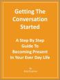 Getting The Conversation Started A Step By Step Guide To Becoming Present In Your Every Day Life - Preview