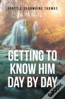 Getting To Know Him Day By Day