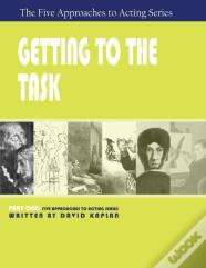 Getting To The Task, Part One Of The Five Approaches To Acting Series
