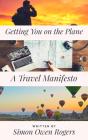 Getting You On The Plane: A Travel Manifesto - Preview