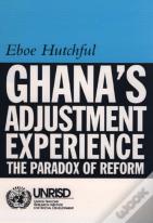 Ghana`S Adjustment Experience - The Paradox Of Reform