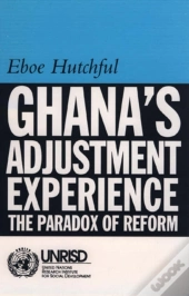 Ghana`S Adjustment Experience - The Paradox Of Reform