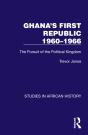 Ghana'S First Republic 1960-1966 - Preview