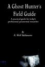 Ghost Hunter'S Field Guide: A Practical Guide For Today'S Professional Paranormal Researcher - Preview