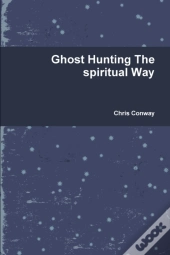 Ghost Hunting The Spiritual Way