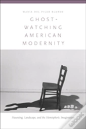 Ghost-Watching American Modernity