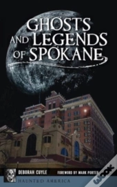 Ghosts And Legends Of Spokane