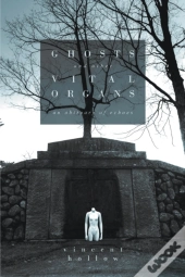 Ghosts And Other Vital Organs