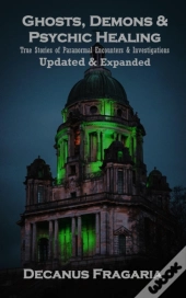 Ghosts, Demons & Psychic Healing Casebook - Expanded And Updated!