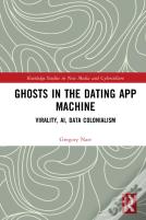 Ghosts In The Dating App Machine
