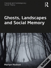 Ghosts, Landscapes And Social Memory