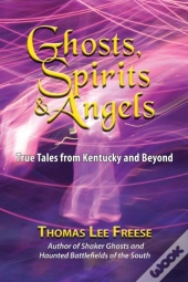 Ghosts, Spirits,   Angels: True Tales Fr