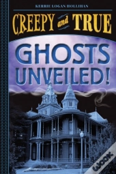 Ghosts Unveiled! (Creepy And True #2)