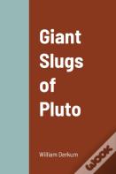 Giant Slugs Of Pluto