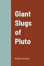 Giant Slugs Of Pluto - Preview