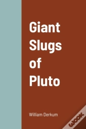 Giant Slugs Of Pluto
