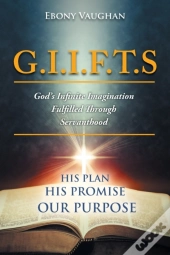 G.I.I.F.T.S God'S Infinite Imagination Fulfilled Through Servanthood