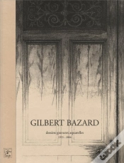 Capa do artigo Gilbert Bazard ; Dessins, Gravures, Aquarelles De 1953 À 2004