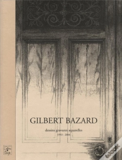 Capa do artigo Gilbert Bazard ; Dessins, Gravures, Aquarelles De 1953 À 2004