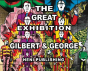 Gilbert & George: The Great Exhibition - Preview