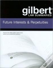 Gilbert Law Summaries On Future Interests And Perpetuities