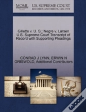 Gillette V. U. S.; Negre V. Larsen U.S. Supreme Court Transcript Of Record With Supporting Pleadings