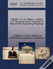 Capa do artigo Gillette V. U. S.; Negre V. Larsen U.S. Supreme Court Transcript Of Record With Supporting Pleadings