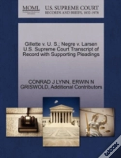 Capa do artigo Gillette V. U. S.; Negre V. Larsen U.S. Supreme Court Transcript Of Record With Supporting Pleadings