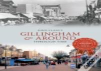 Gillingham & Around Through Time
