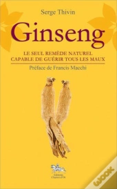 Ginseng - Le Seul Remede Naturel Capable De Guerir Tous Les Maux