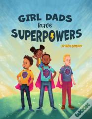 Girl Dads Have Superpowers