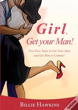 Capa do artigo Girl, Get Your Man! Five Easy Steps To Get Your Man And Get Him To Commit