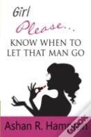 Girl Please...Know When To Let That Man Go