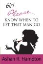 Girl Please...Know When To Let That Man Go - Preview