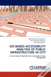 Gis Based Accessibility Analysis Of Public Infrastructure In City