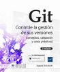 Git. Controle La Gestion De Sus Versione (Conceptos, Utilizacion - Preview