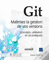 Git - Maitrisez La Gestion De Vos Versions (Concepts, Utilisation Et Cas Pratiques)