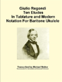 Giulio Regondi Ten Etudes In Tablature And Modern Notation For Baritone Ukulele - Preview