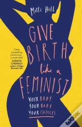 Give Birth Like A Feminist
